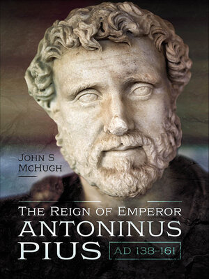 cover image of The Reign of Emperor Antoninus Pius, AD 138–161